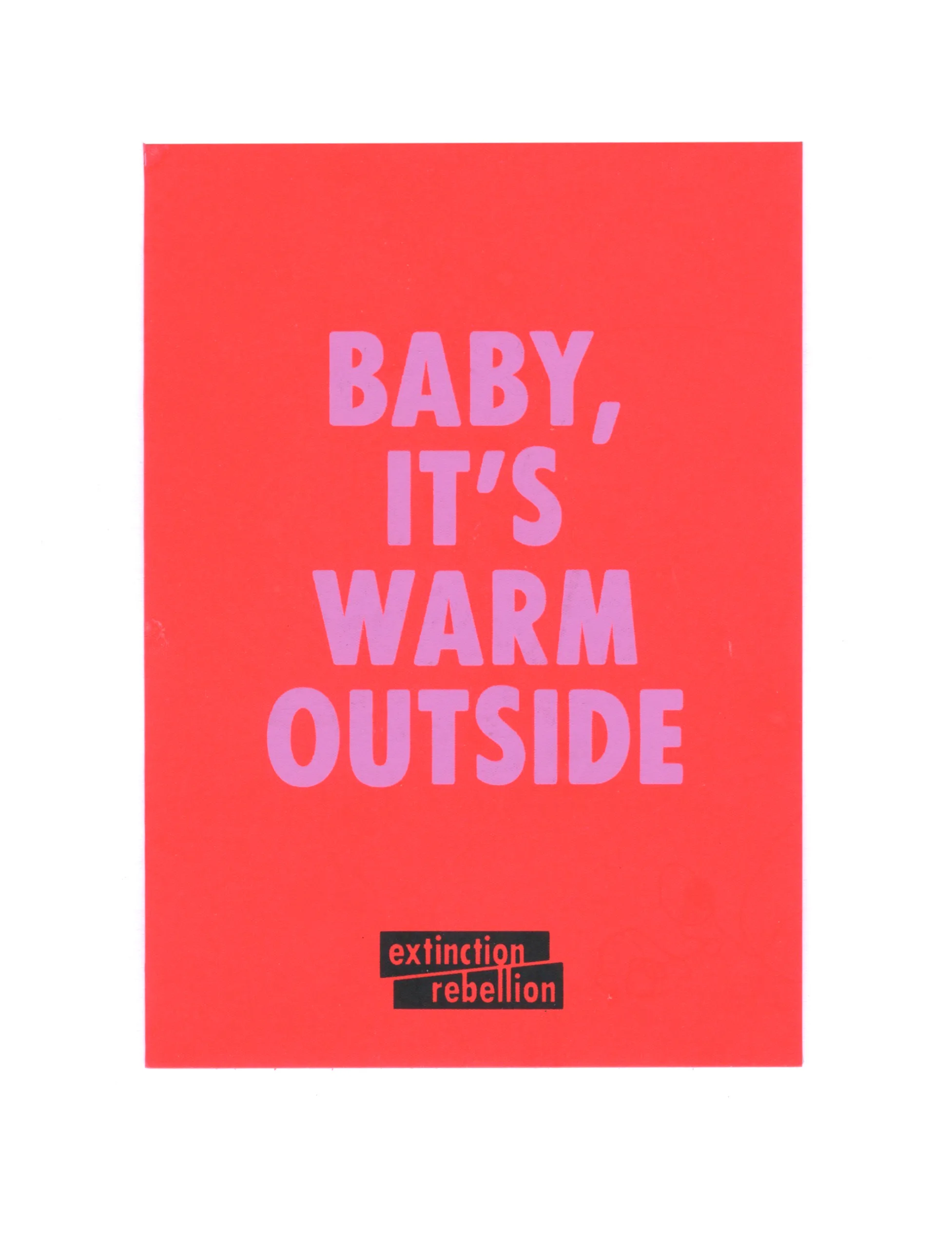 A climate change awareness poster with a twist on a classic song title: "baby, it's warm outside" by extinction rebellion.