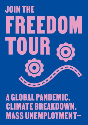 Empowerment and action: 'join the freedom tour' against climate pandemic, societal collapse, and joblessness.